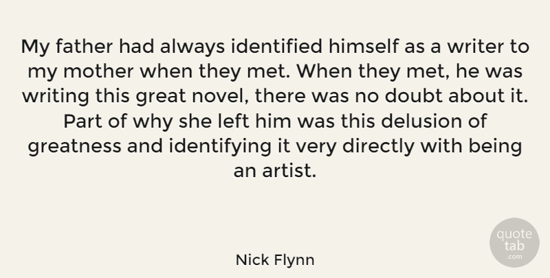 Nick Flynn Quote About Delusion, Directly, Doubt, Great, Greatness: My Father Had Always Identified...
