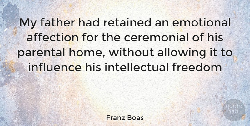 Franz Boas Quote About Father, Home, Emotional: My Father Had Retained An...
