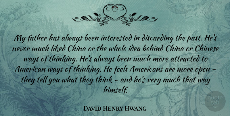 David Henry Hwang Quote About Attracted, Behind, China, Chinese, Feels: My Father Has Always Been...