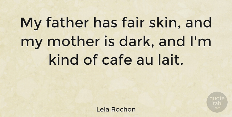 Lela Rochon Quote About Cafe, Fair, Father, Mother: My Father Has Fair Skin...