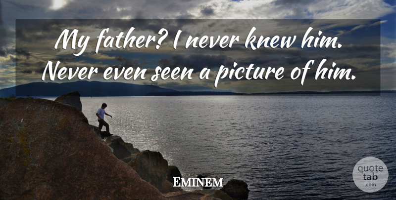 Eminem Quote About Boyfriend, Dad, Father: My Father I Never Knew...