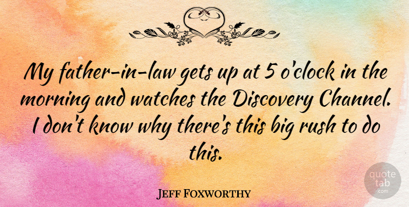 Jeff Foxworthy Quote About Good Morning, Father, Discovery: My Father In Law Gets...