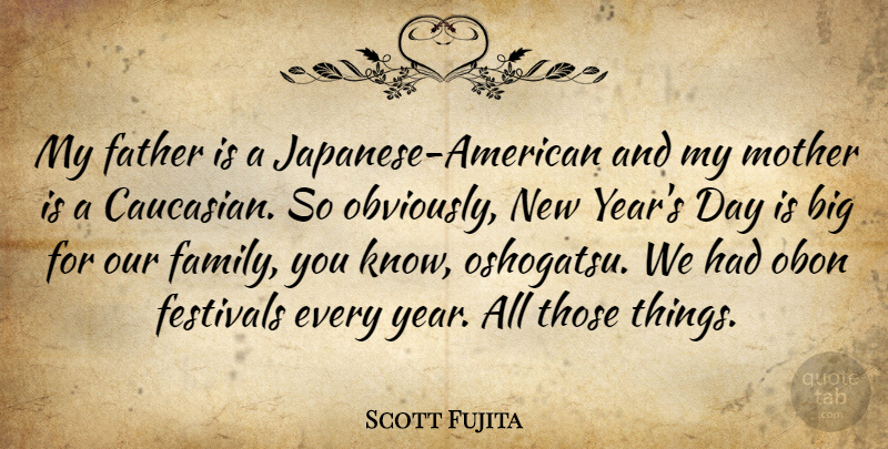 Scott Fujita Quote About Family, Festivals: My Father Is A Japanese...