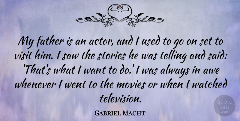 Gabriel Macht Quote About Father, Stories, Actors: My Father Is An Actor...