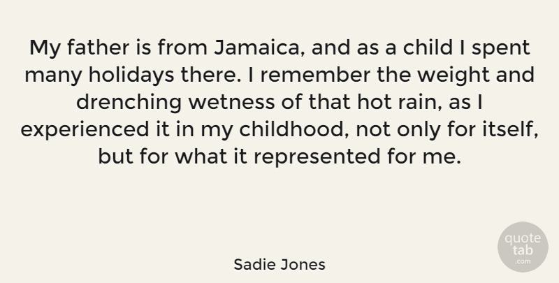 Sadie Jones Quote About Holidays, Hot, Remember, Spent, Weight: My Father Is From Jamaica...
