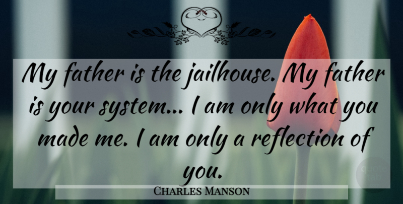 Charles Manson Quote About Father, Reflection, Made: My Father Is The Jailhouse...