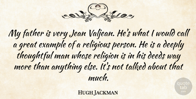 Hugh Jackman Quote About Religious, Father, Thoughtful: My Father Is Very Jean...