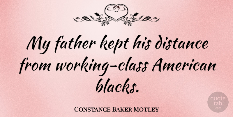 Constance Baker Motley Quote About Distance, Father, Class: My Father Kept His Distance...