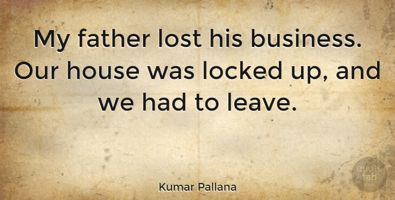 Kumar Pallana Quote About Business, House, Locked: My Father Lost His Business...