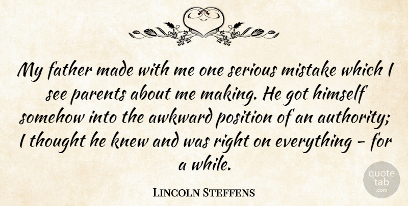 Lincoln Steffens Quote About Mistake, Father, Parent: My Father Made With Me...