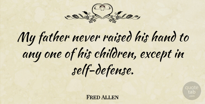 Fred Allen Quote About Funny, Children, Father: My Father Never Raised His...