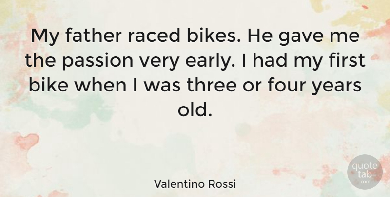 Valentino Rossi Quote About Four, Gave, Three: My Father Raced Bikes He...