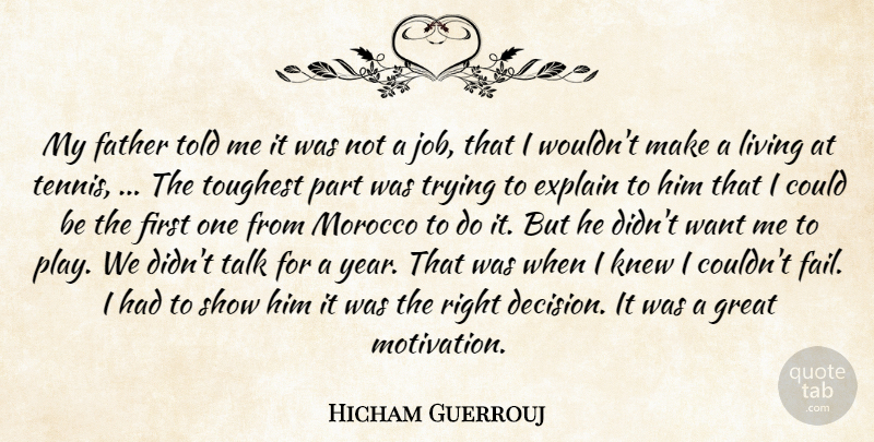 Hicham Guerrouj Quote About Explain, Father, Great, Knew, Living: My Father Told Me It...