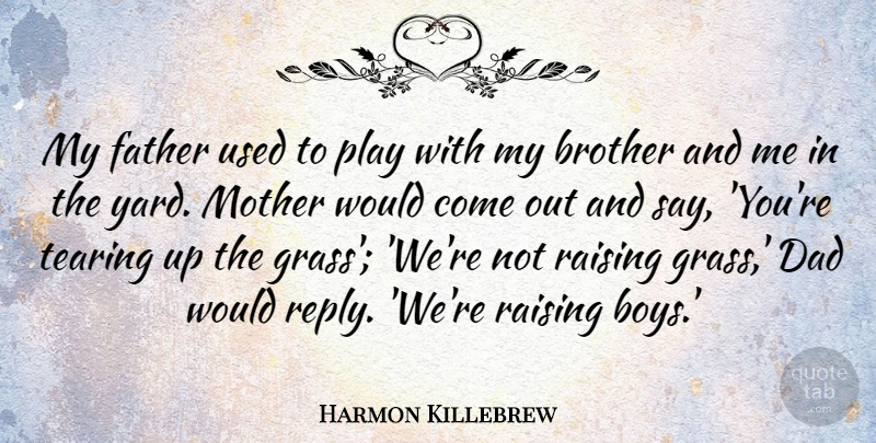 Harmon Killebrew Quote About Family, Fathers Day, Mother: My Father Used To Play...