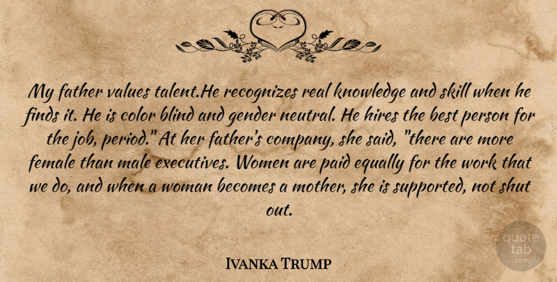 Ivanka Trump Quote About Mother, Real, Father: My Father Values Talenthe Recognizes...