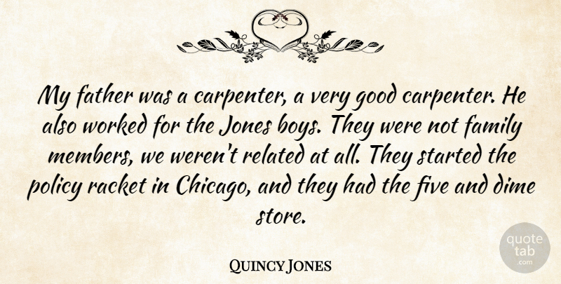Quincy Jones Quote About American Musician, Dime, Family, Five, Good: My Father Was A Carpenter...