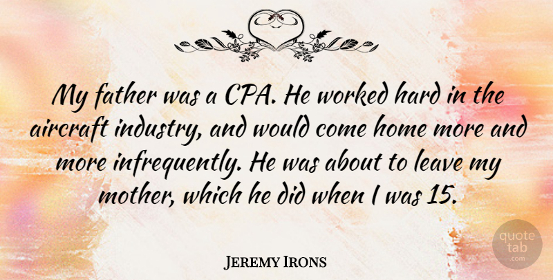Jeremy Irons Quote About Mother, Father, Home: My Father Was A Cpa...
