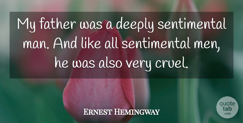 Ernest Hemingway Quote About Father, Men, Sentimental: My Father Was A Deeply...