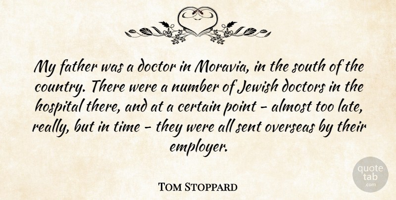 Tom Stoppard Quote About Almost, Certain, Doctors, Hospital, Jewish: My Father Was A Doctor...