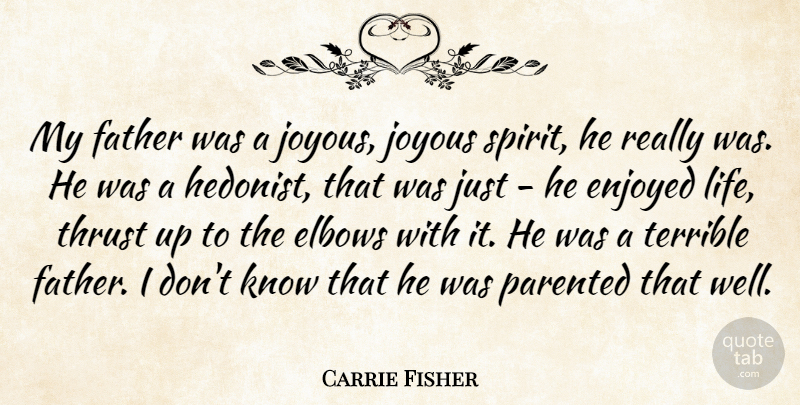 Carrie Fisher Quote About Father, Elbows, Spirit: My Father Was A Joyous...