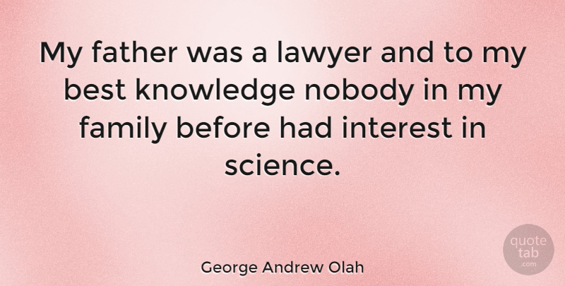 George Andrew Olah Quote About Father, Knowledge, Lawyer: My Father Was A Lawyer...