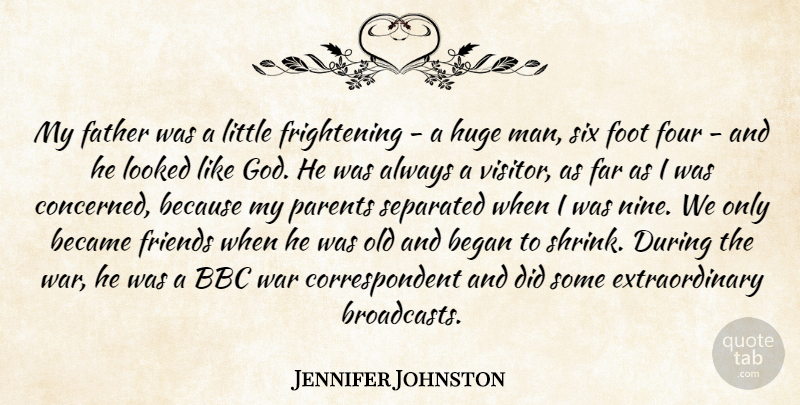 Jennifer Johnston Quote About Bbc, Became, Began, Far, Foot: My Father Was A Little...
