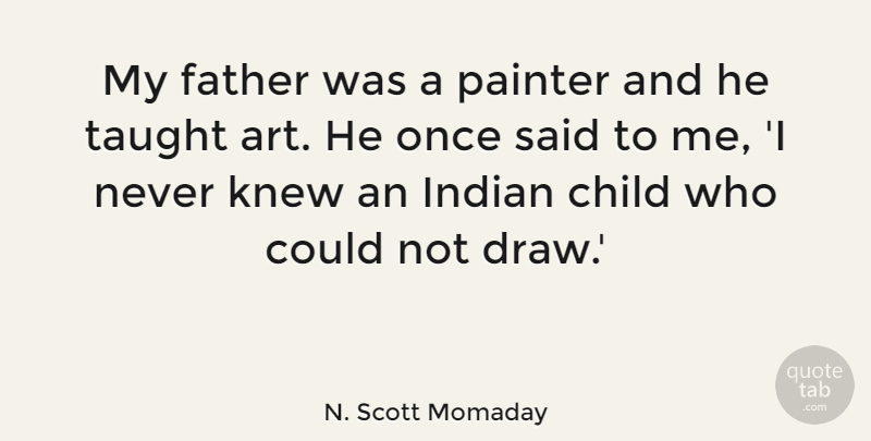 N. Scott Momaday Quote About Art, Children, Father: My Father Was A Painter...