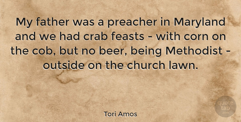 Tori Amos Quote About Father, Beer, Corn On The Cob: My Father Was A Preacher...