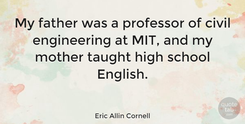 Eric Allin Cornell Quote About Mother, Father, School: My Father Was A Professor...