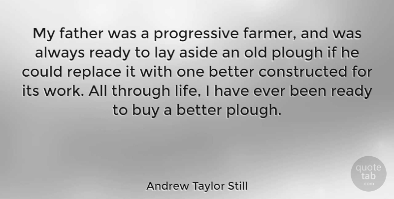 Andrew Taylor Still Quote About Aside, Buy, Lay, Ready, Replace: My Father Was A Progressive...