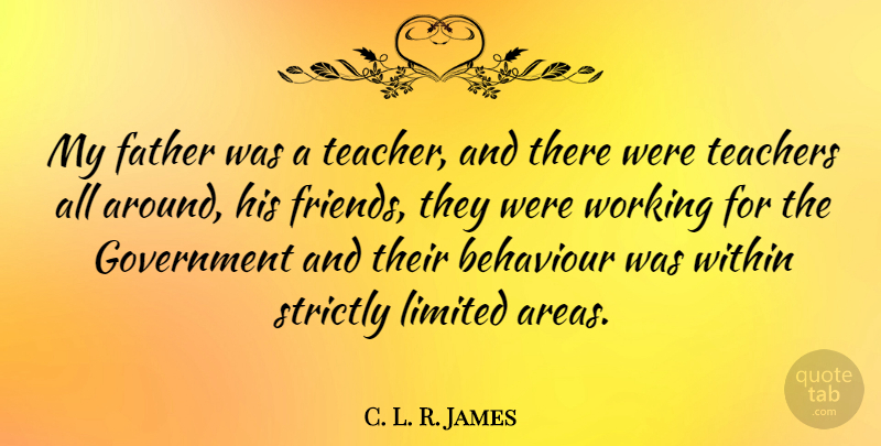 C. L. R. James Quote About Teacher, Father, Government: My Father Was A Teacher...