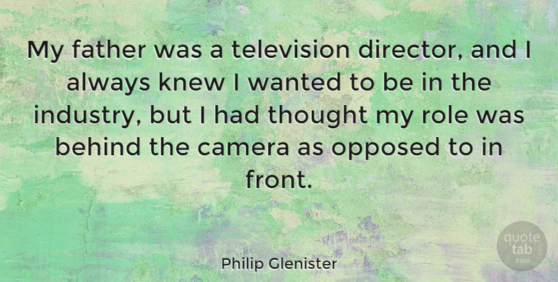 Philip Glenister Quote About Father, Directors, Roles: My Father Was A Television...