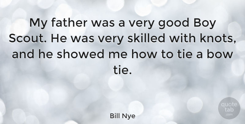 Bill Nye Quote About Father, Boys, Ties: My Father Was A Very...
