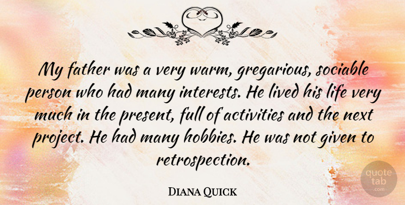 Diana Quick Quote About Activities, Full, Given, Life, Lived: My Father Was A Very...