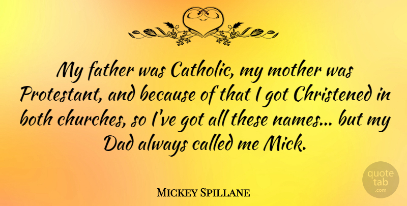 Mickey Spillane Quote About Mother, Dad, Father: My Father Was Catholic My...