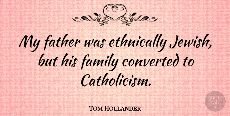 Tom Hollander Quote About Converted, Family, Father: My Father Was Ethnically Jewish...