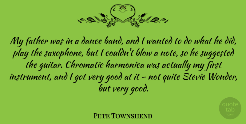 Pete Townshend Quote About Blow, Dance, Father, Good, Harmonica: My Father Was In A...