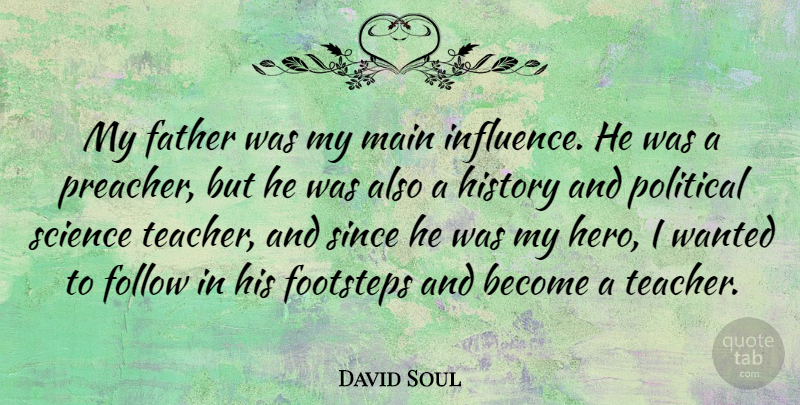 David Soul Quote About Teacher, Father, Hero: My Father Was My Main...