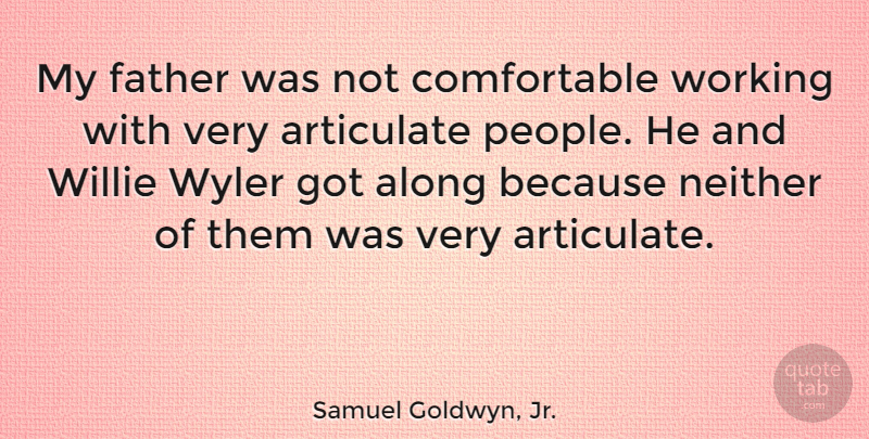 Samuel Goldwyn, Jr. Quote About Neither, Willie: My Father Was Not Comfortable...
