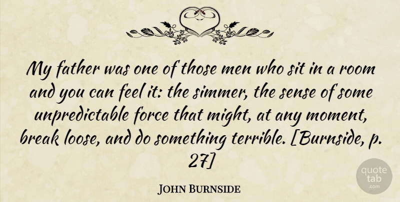 John Burnside Quote About Father, Men, Might: My Father Was One Of...