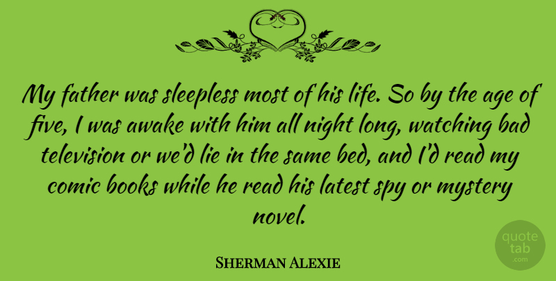 Sherman Alexie Quote About Lying, Father, Book: My Father Was Sleepless Most...