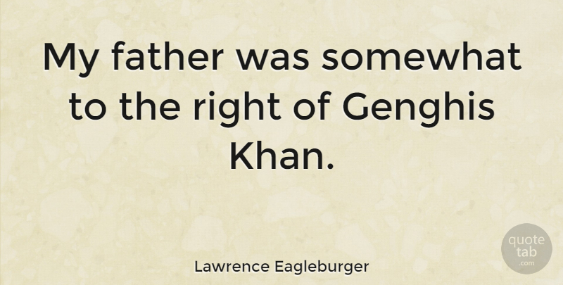 Lawrence Eagleburger Quote About Father: My Father Was Somewhat To...