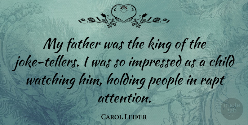 Carol Leifer Quote About Kings, Children, Father: My Father Was The King...