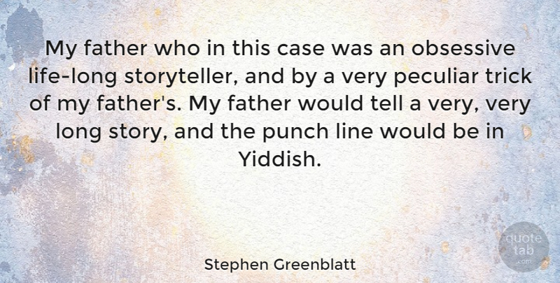 Stephen Greenblatt Quote About Father, Long, Would Be: My Father Who In This...