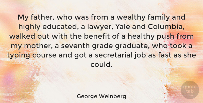 George Weinberg Quote About Graduation, Mother, Jobs: My Father Who Was From...
