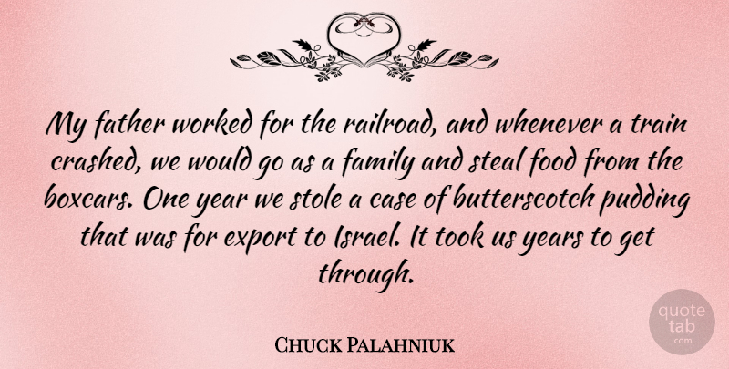 Chuck Palahniuk Quote About Case, Export, Family, Food, Pudding: My Father Worked For The...