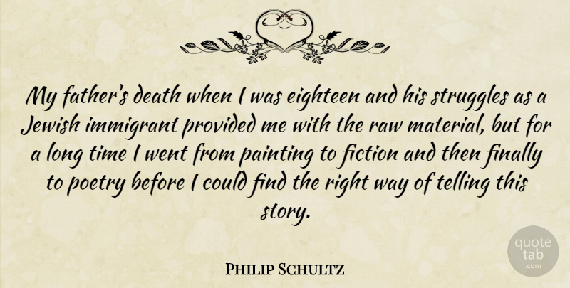 Philip Schultz Quote About Father, Struggle, Long: My Fathers Death When I...