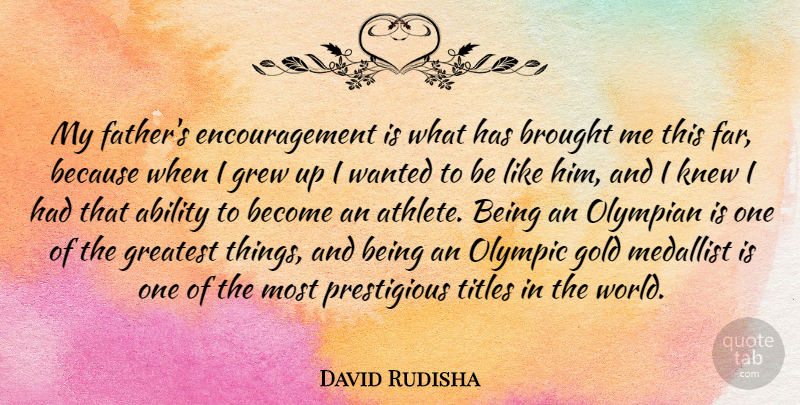 David Rudisha Quote About Encouragement, Father, Athlete: My Fathers Encouragement Is What...