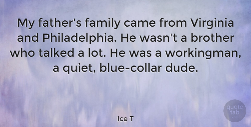 Ice T Quote About Brother, Father, Blue: My Fathers Family Came From...
