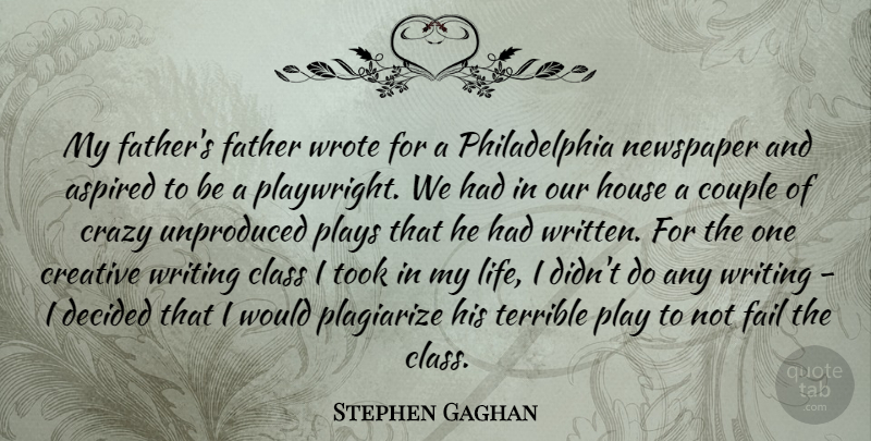 Stephen Gaghan Quote About Aspired, Class, Couple, Creative, Decided: My Fathers Father Wrote For...